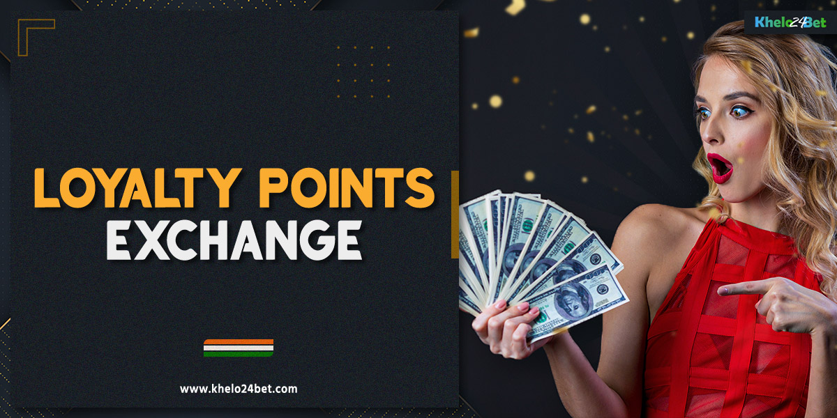 "Loyalty Points Exchange" is an interesting offer from Khelo24bet for players from India