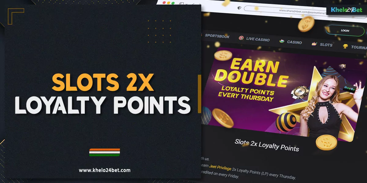 Khelo24bet offers Slots 2x Loyalty Points for players from India