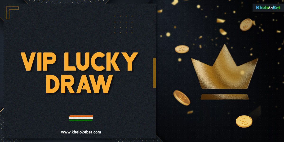 "VIP Lucky Draw" is a special offer from Khelo24bet for players from India